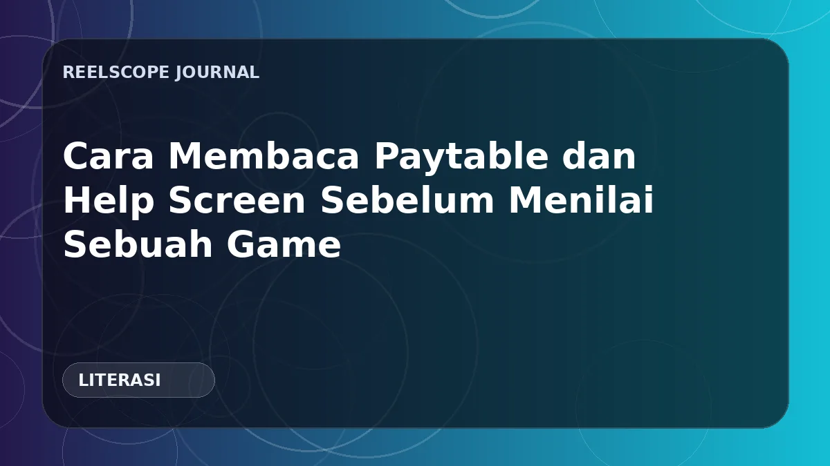 Cara Membaca Paytable dan Help Screen Sebelum Menilai Sebuah Game