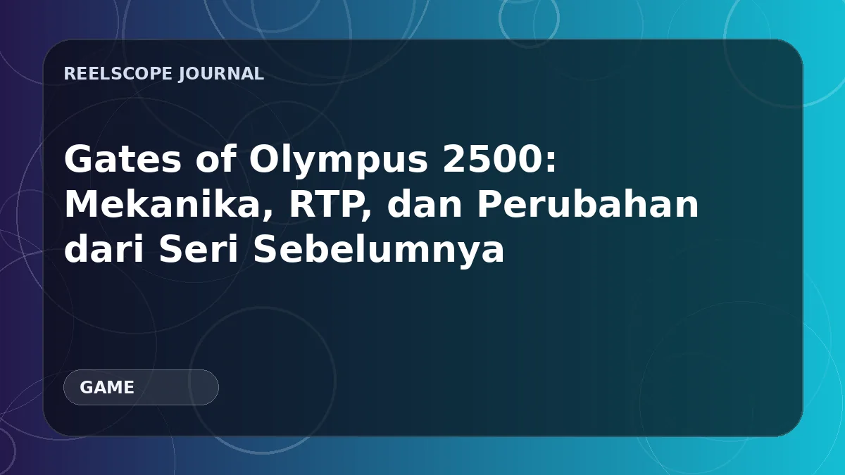 Gates of Olympus 2500: Mekanika, RTP, dan Perubahan dari Seri Sebelumnya