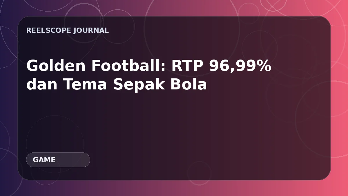 Golden Football: RTP 96,99% dan Tema Sepak Bola