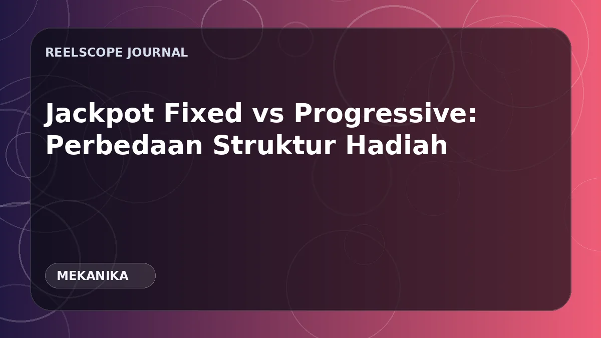 Jackpot Fixed vs Progressive: Perbedaan Struktur Hadiah