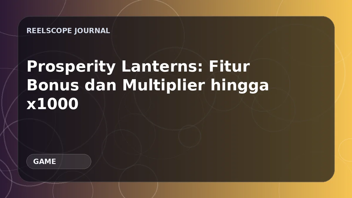 Prosperity Lanterns: Fitur Bonus dan Multiplier hingga x1000